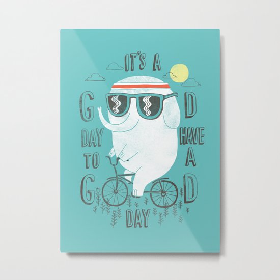 It's a good day to have a good day Metal Print