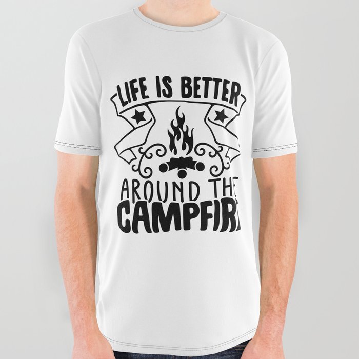 Life Is Better Around The Campfire All Over Graphic Tee