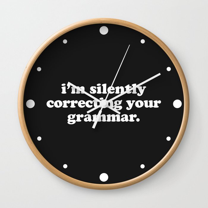 Silently Correcting Your Grammar Funny Quote Wall Clock