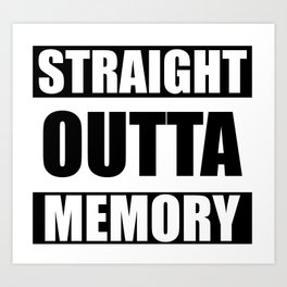 STRAIGHT OUTTA MEMORY Art Print | Mac, Programming, Typography, Outta, Memory, Pc, Nwa, Digital, Black And White, Funny 