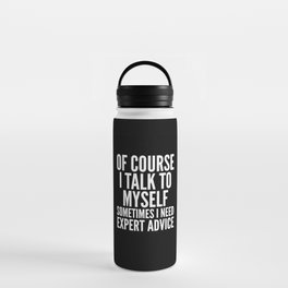 Of Course I Talk To Myself Sometimes I Need Expert Advice (Black & White) Water Bottle