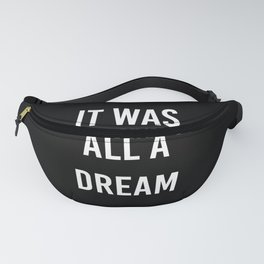 It Was All A Dream Fanny Pack