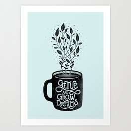 GET UP AND GROW YOUR DREAMS (BLUE) Art Print