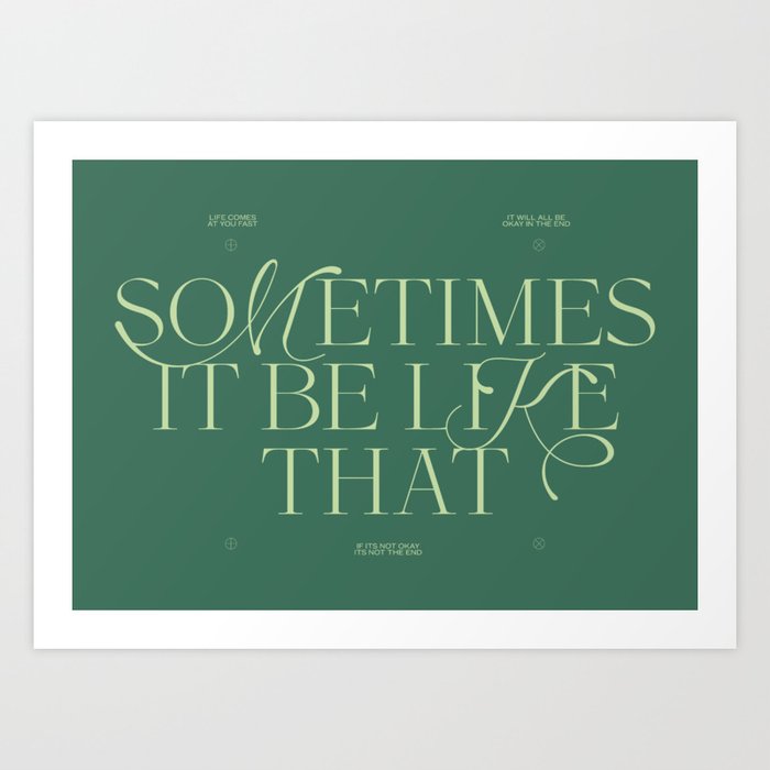Sometimes is Be like that - Ironic Inspirational Graphic Design Quote, Green Art Print