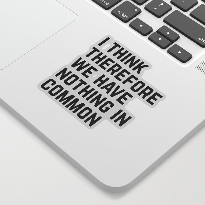 I Think Nothing In Common Funny Sarcastic Quote Sticker