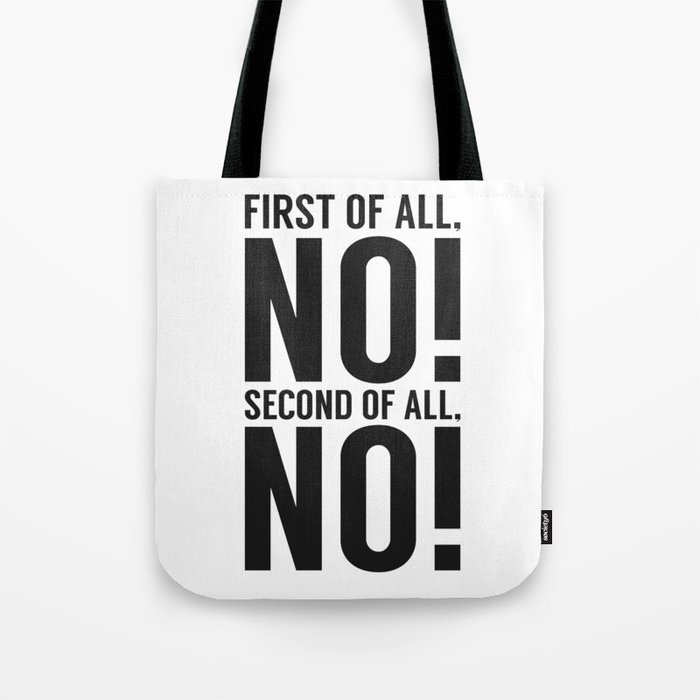 First Of All No Second Of All No Tote Bag