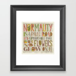 Normality is a Paved Road...(Grow Free Series) Framed Art Print