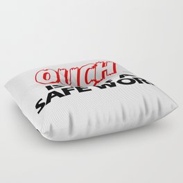 Ouch is not a safeword  Floor Pillow