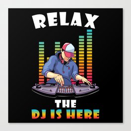 DJ Gift Relax the DJ is here Canvas Print