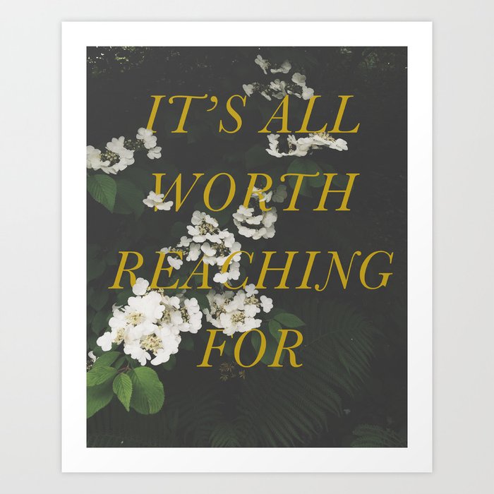 It's All Worth Reaching For Art Print