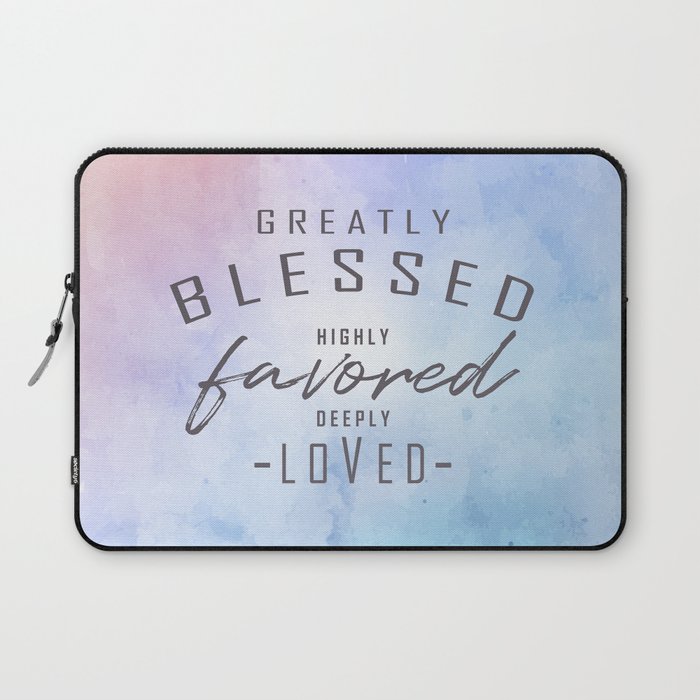 Greatly Blessed, Highly Favored, Deeply Loved Laptop Sleeve