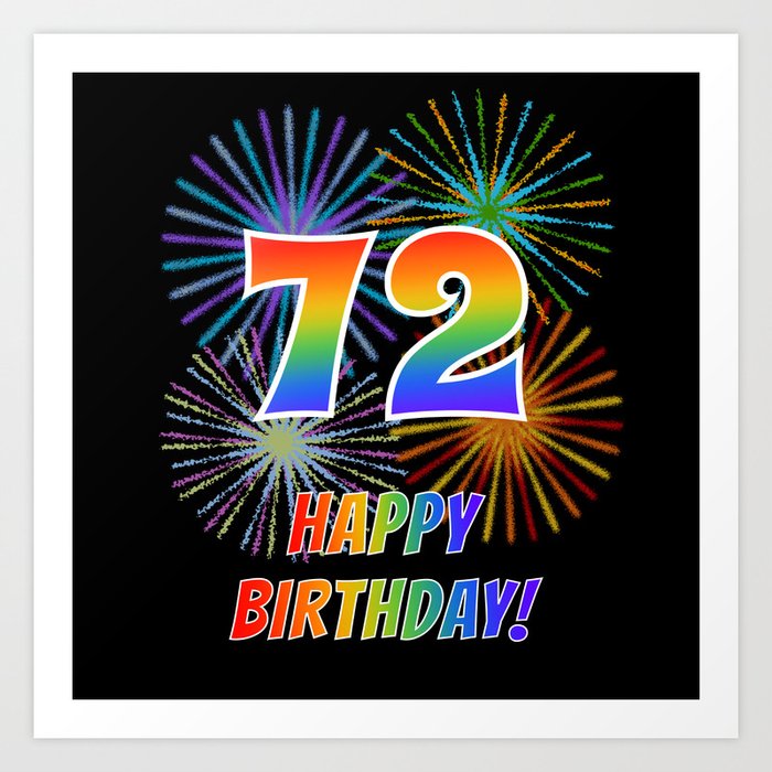 72nd Birthday "72" & "HAPPY BIRTHDAY!" w/ Rainbow Spectrum Colors + Fun Fireworks Inspired Pattern Art Print
