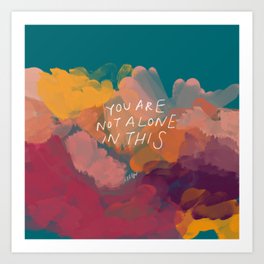 You Are Not Alone In This Art Print