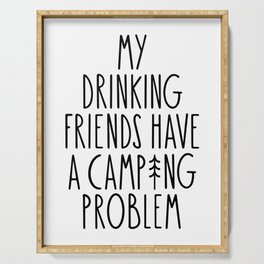 My Drinking Friends Have A Camping Problem Serving Tray
