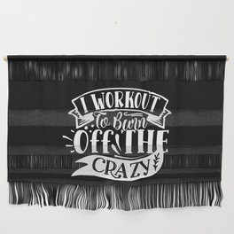 I Workout To Burn Off The Crazy Funny Quote Gym Addict Wall Hanging