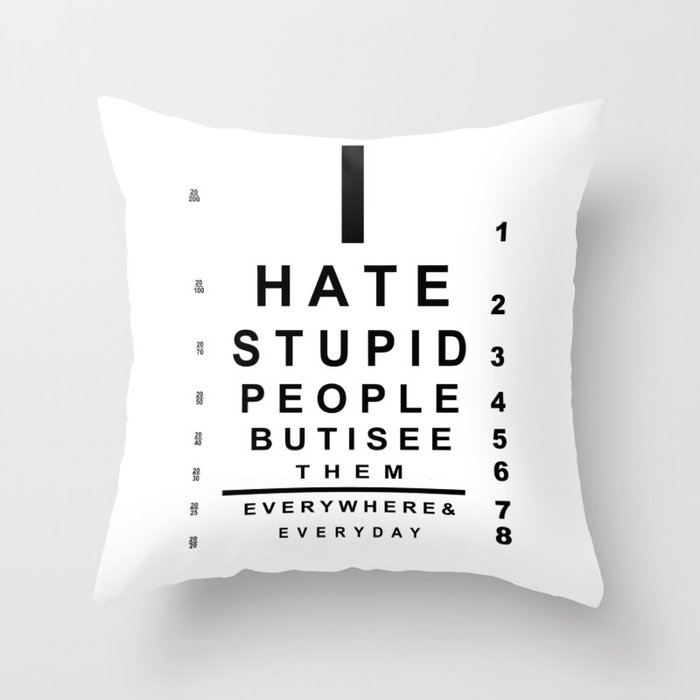 I hate stupid people eye chart Throw Pillow