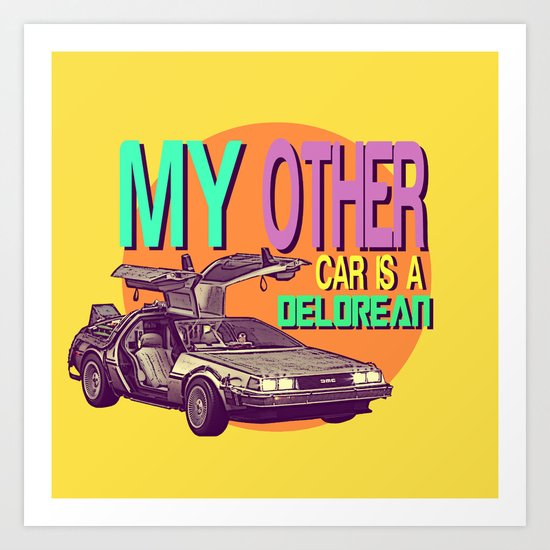 My Other Car Is A Delorean | Time Machine Art Print