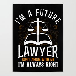Lawyer Law Student I'M A Future Lawyer Don'T Argue With Me I'M Always Right Poster