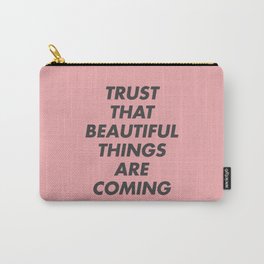 Trust That Beautiful Things Are Coming Carry-All Pouch
