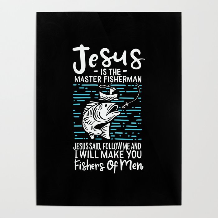 Jesus Is The Master Fisherman Jesus Said Follow Me And I Will Make You Fishers Of Men Poster