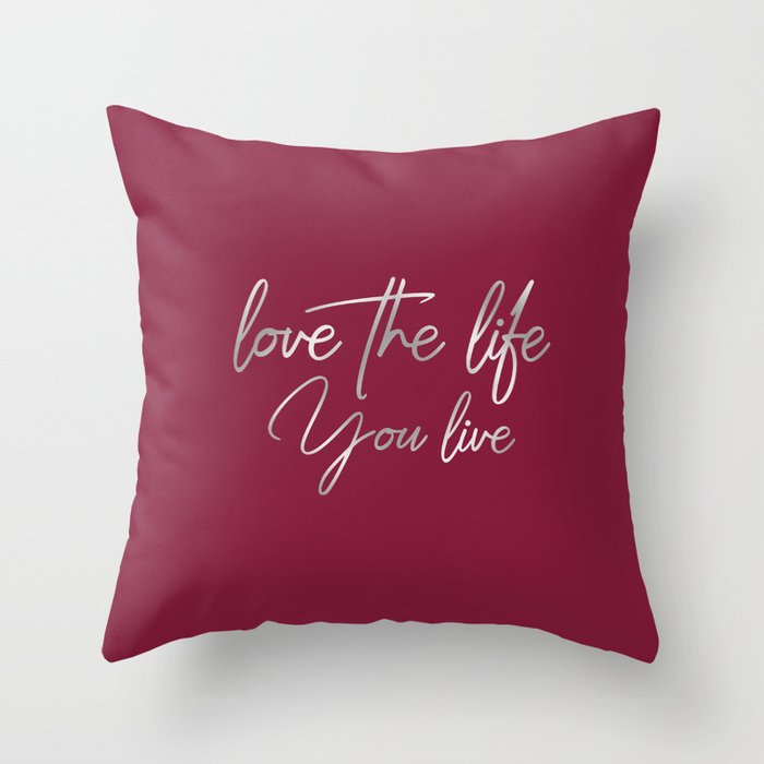 Love the life you live – Passionate Wine Red Throw Pillow