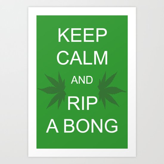 Keep Calm and Rip a Bong Art Print