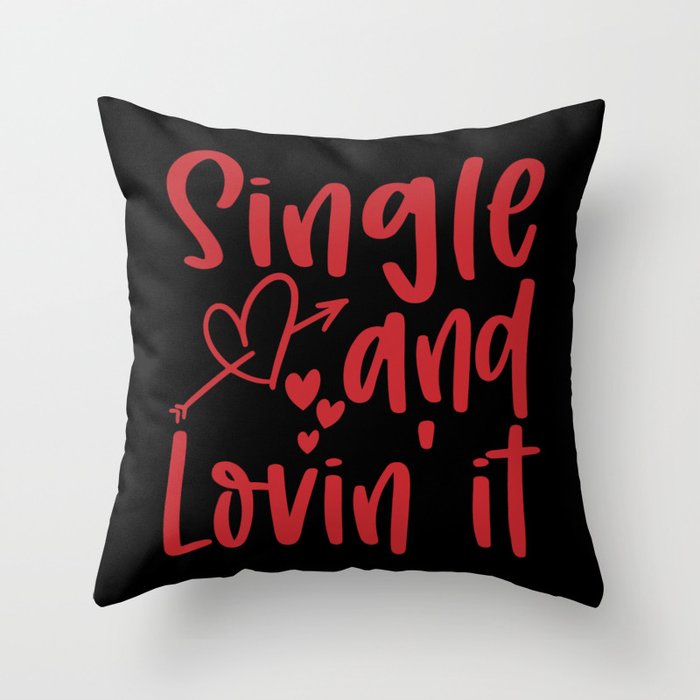 Single And Lovin' It Throw Pillow