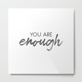 You Are Enough Metal Print | Encouragingwords, Youareworthy, Typography, Typographicdesign, Inspirationalquote, Feelgoodquote, Youareenough, Graphicdesign 