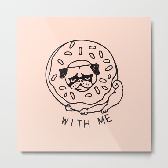 Donut Pug with Me Metal Print