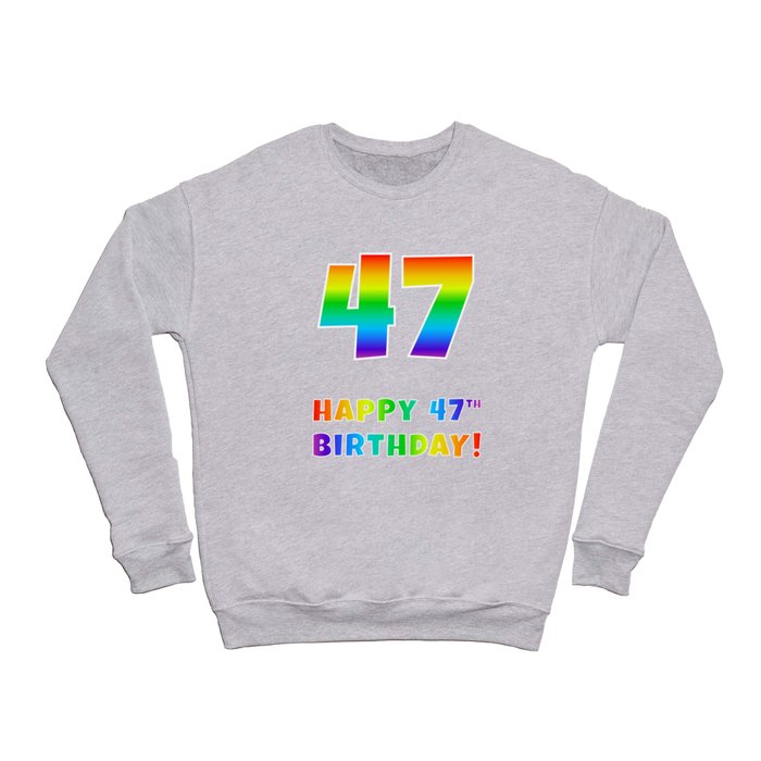 HAPPY 47TH BIRTHDAY - Multicolored Rainbow Spectrum Gradient Crewneck Sweatshirt