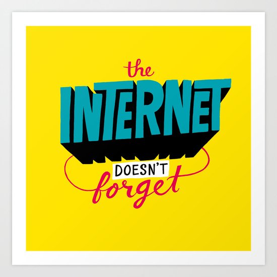 The Internet Doesn't Forget Art Print
