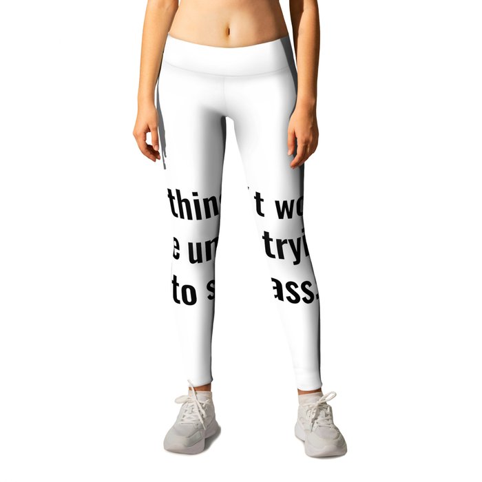 When things aren't working, the universe is trying to save your ass.  Leggings by Alexander Mils
