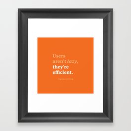 Users aren't lazy, they're efficient Framed Art Print