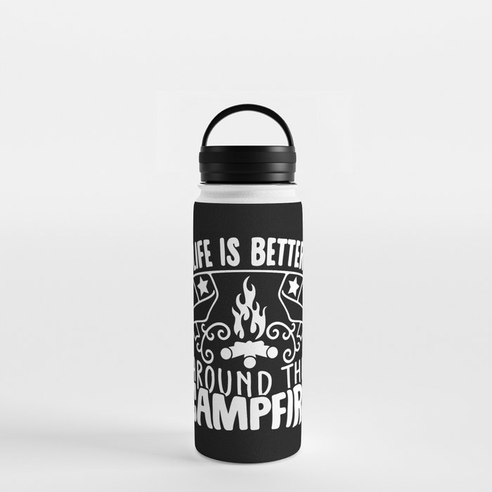 Life Is Better Around The Campfire Water Bottle