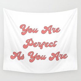 You are perfect as you are/Body Acceptance Quotes/Body Positivity Quotes Wall Tapestry