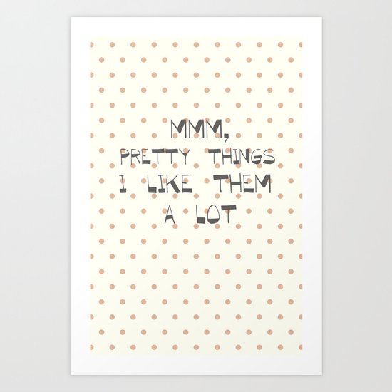 MMM, PRETTY THINGS .... Art Print