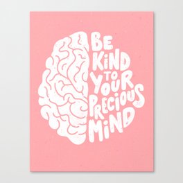 Be Kind To Your Precious Mind Hand Lettered Illustration / Mental Health Art Canvas Print