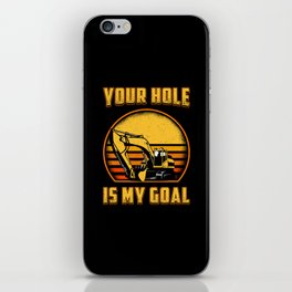 Excavator Your Hole Is My Goal Construction Worker iPhone Skin