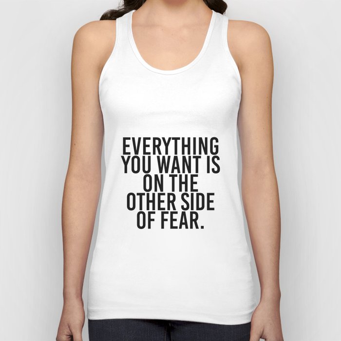 Everything you want is on the other side of fear Tank Top