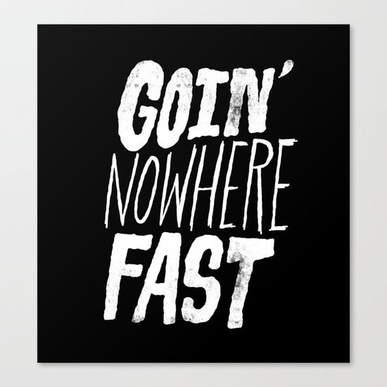 Goin' Nowhere Fast Canvas Print