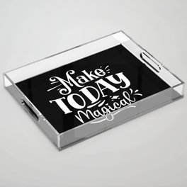 Make Today Magical Motivational Typography Acrylic Tray