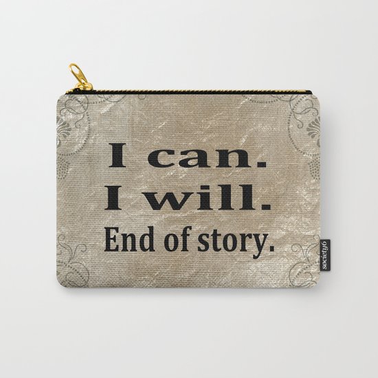 I Can. I Will. End Of Story. Carry-All Pouch