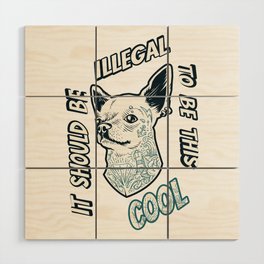 It Should be illegal to be this cool Wood Wall Art