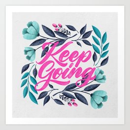 Keep Going  Art Print | Cynlopink, Digital, Florals, Handlettering, Textureart, Calligraphyflorals, Motivational, Colored Pencil, Script, Keepgoing 