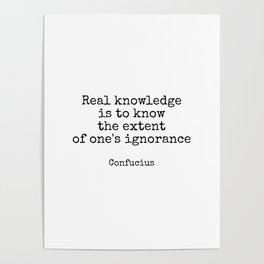 Real knowledge is to know the extent of ones ignorance Poster