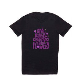 Give Black Creatives Their Flowers T Shirt