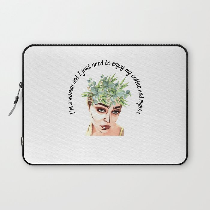 I’m a woman and I just need to enjoy my coffee and rights. Laptop Sleeve