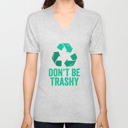Don't Be Trashy Recycle V Neck T Shirt