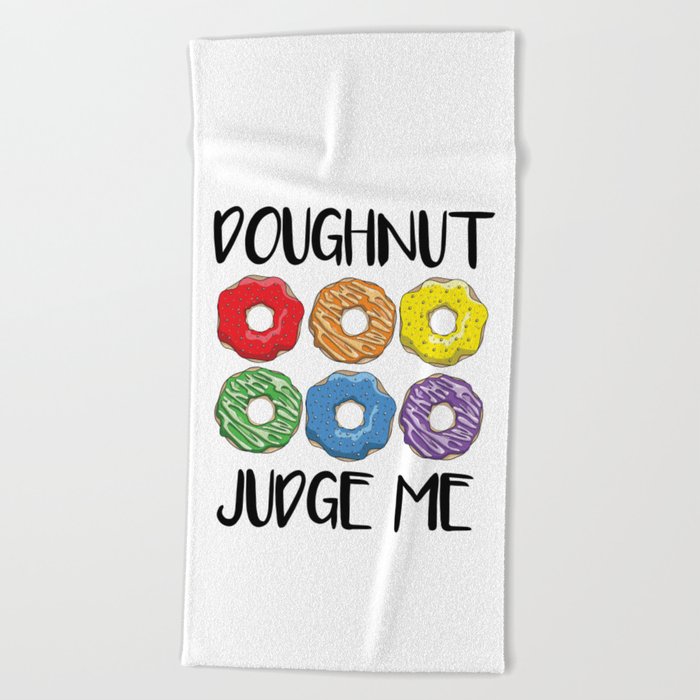 Doughnut Judge Me Beach Towel