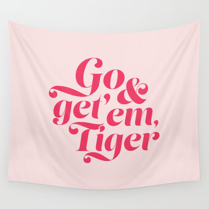 Go and Get'Em Tiger - Pink Wall Tapestry